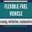 What is FLEXIBLE-FUEL VEHICLE? What does FLEXIBLE-FUEL VEHICLE mean? FLEXIBLE FUEL VEHICLE meaning at Maplewood 45340 OH